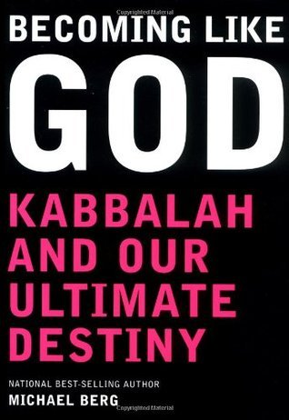 Becoming Like God: Kabbalah and Our Ultimate Destiny