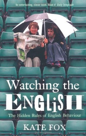 Watching the English: The Hidden Rules of English Behaviour Kate Fox In "Watching The English" anthropologist Kate Fox takes a revealing look at the quirks, habits and foibles of the English people. She puts the English national character under her anthro