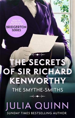 The Secrets of Sir Richard Kenworthy (Smythe-Smith Quartet #4) Julia Quinn Sir Richard Kenworthy has less than a month to find a bride. He knows he can't be too picky, but when he sees Iris Smythe-Smith hiding behind her cello at her family's infamous mus