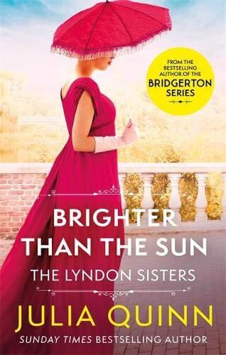 Brighter Than The Sun (Lyndon Sisters #2) Julia Quinn When Charles Wycombe, the dashing and incorrigible Earl of Billington, toppled out of a tree and landed at Ellie Lyndon‘s feet, neither suspected that such an inauspicious meeting would lead to marriag
