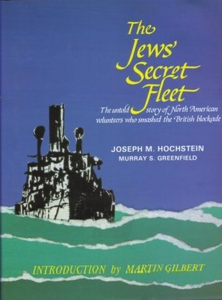 The Jews' Secret Fleet: The Untold Story of North American Volunteers who Smashed the British Blockade