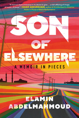 Son of Elsewhere: A Memoir in Pieces Elamin Abdelmahmoud An enlightening and deliciously witty collection of essays on Blackness, faith, pop culture, and the challenges--and rewards--of finding one's way in the world, from a BuzzFeed editor and podcast ho