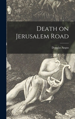 Death on Jerusalem Road Douglas Angus This work has been selected by scholars as being culturally important and is part of the knowledge base of civilization as we know it. This work is in the public domain in the United States of America, and possibly ot