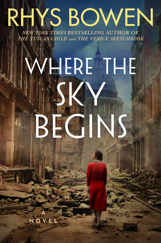 Where the Sky Begins Rhys Bowen A woman’s future is determined by fate and choice in a gripping WWII novel about danger, triumph, and second chances by the New York Times bestselling author of The Venice Sketchbook and The Tuscan Child.London, 1940. Bombs