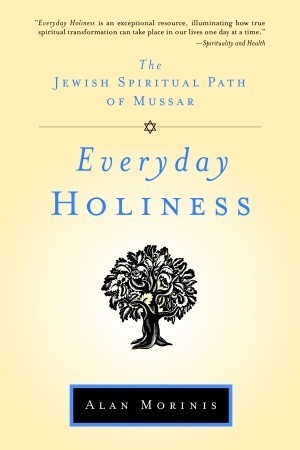 Everyday Holiness: The Jewish Spiritual Path of Mussar