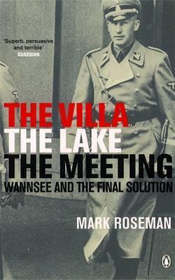 The Villa The Lake The Meeting: Wannsee And The Final Solution