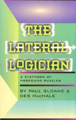 The Lateral Logician: A Phethora of Profound Puzzles Paul Sloane and Des MacHAle January 1, 1996 by Quality Paperback Book Club