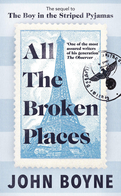 All The Broken Places (The Boy in the Striped Pajamas #2) John Boyne 1946. Three years after a cataclysmic event which tore their lives apart, a mother and daughter flee Poland for Paris, shame, and fear at their heels, not knowing how hard it is to escap