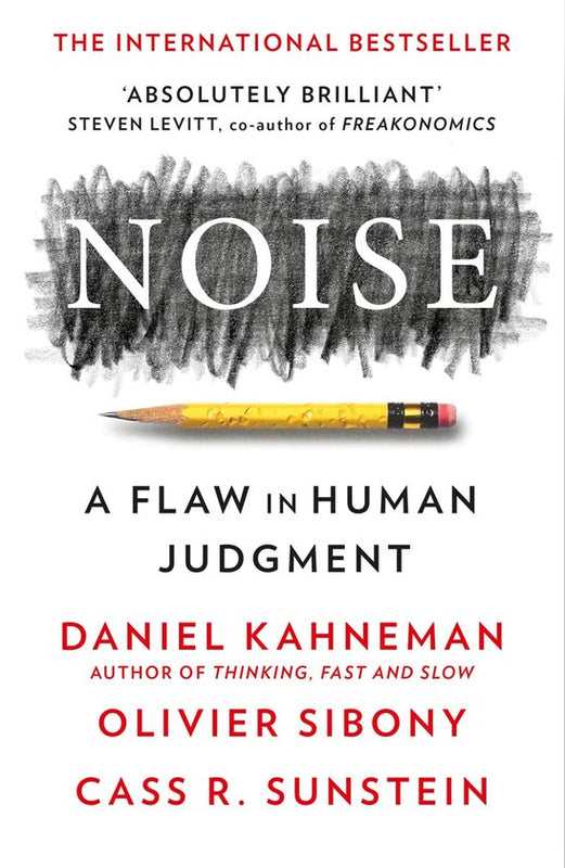 Noise: A Flaw in Human Judgment