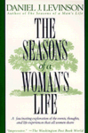 The Seasons of a Woman's Life: A Fascinating Exploration of the Events, Thoughts, and Life Experiences That All Women Share