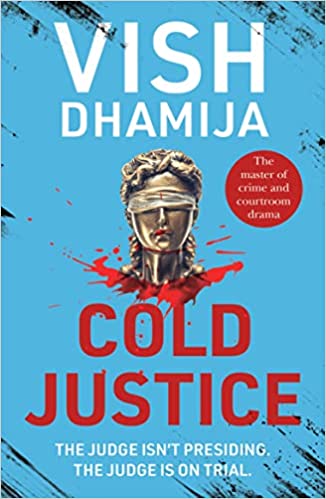 Cold Justice Vish Dhamija ‘India’s John Grisham’ Glimpse'Vish Dhamija has set the sky as the limit’ New Indian ExpressA motiveless murder. A corrupt politician. A judge on trial.Five years ago, when Akash Hingorani won a trial in court for his friends Pri