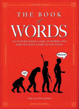 The Book of Words: An Entertaining Look at Words and How We Have Come to Use Them