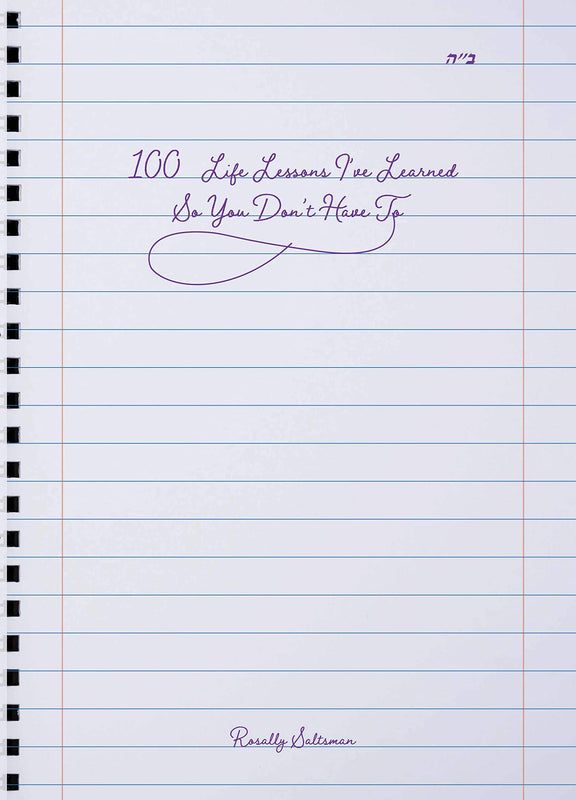 100 Life Lessons I’ve Learned So You Don’t Have To Rosally Saltsman Learn from Rosally Saltsman's vast life experience with her curated collection of 100 life lessons. With this book, you can shortcut the hard-earned learning process and benefit from Rosa