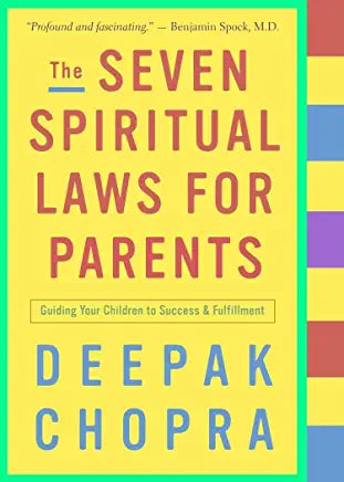 The Seven Spiritual Laws for Parents: Guiding Your Children to Success and Fulfillment Deepak Chopra The Seven Spiritual Laws of Success was a phenomenon that touched millions of lives. Its author, Deepak Chopra, received thousands of letters from parents