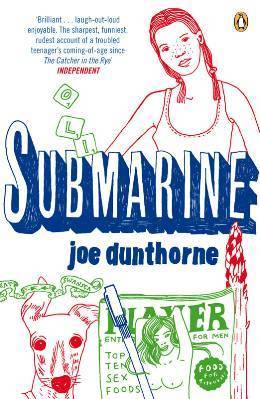 Submarine Joe Dunthorne This hilarious coming-of-age novel follows Oliver Tate as he tries to find out why his father sometimes stays in bed for days at a time, why his mother is getting surfing lessons - and probably more - from a hippy-looking twonk, an