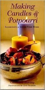 Making Candles and Potpourri: Illuminate & Infuse Your Home