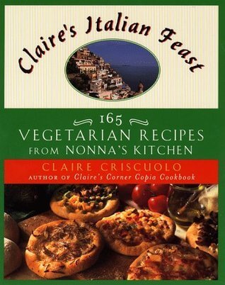 Claire's Italian Feast: 165 Vegetarian Recipes from Nonna's Kitchen Claire Criscuolo Gathers vegetarian recipes for appetizers, side dishes, soups, salads, pastas, main dishes, and desserts in the style of Southern Italy. October 1, 1998 by Plume