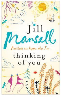 Thinking of You Jill Mansell Jem has headed off to university, leaving single mum Ginny with a severe case of empty nest syndrome. To make matters worse, the first gorgeous man she's clapped eyes on in years has just accused Ginny of shoplifting. She deci