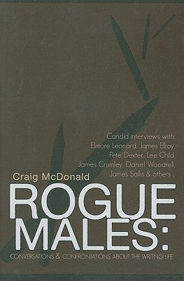 Rogue Males: Conversations and Confrontations About the Writing Life Craig McDonald In 2006, Craig McDonald published Art in the Blood, a collection of probing, long-form interviews with 20 major crime writers that was immediately hailed as a definitive t