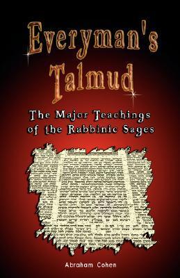 Everyman's Talmud: The Major Teachings of the Rabbinic Sages Abraham Cohen The First Comprehensive Summary, for the English Reader, of the Teaching of the Talmud and the Rabbis on Ethics, Religion,Folk-lore and Jurisprudence. Cohen does an excellent job o