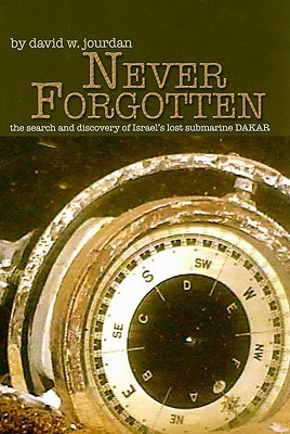 Never Forgotten: The Search and Discovery of Israel's Lost Submarine DAKAR
