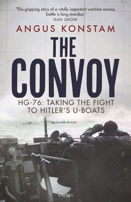 The Convoy: HG-76: Taking the Fight to Hitler's U-Boats