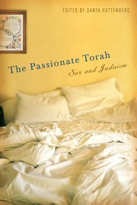 The Passionate Torah: Sex and Judaism Edited by Danya Ruttenberg In this unique collection of essays, some of today's smartest Jewish thinkers explore a broad range of fundamental questions in an effort to balance ancient tradition and modern sexuality.In