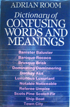 Dictionary of Confusing Words and Meanings Adrian Room A revised and enlarged combination of Adrian Room's previous dictionaries of Confusibles and Distinguishables. This dictionary deals with around 3000 words, sorting out those annoying words that so fr