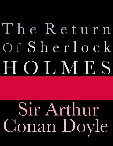 The Return of Sherlock Holmes (Sherlock Holmes #6) Sir Arthur Conan Doyle 'Holmes,' I cried. 'Is it really you? Can it indeed be that you are alive? Is it possible that you succeeded in climbing out of that awful abyss?'Missing, presumed dead, for three y