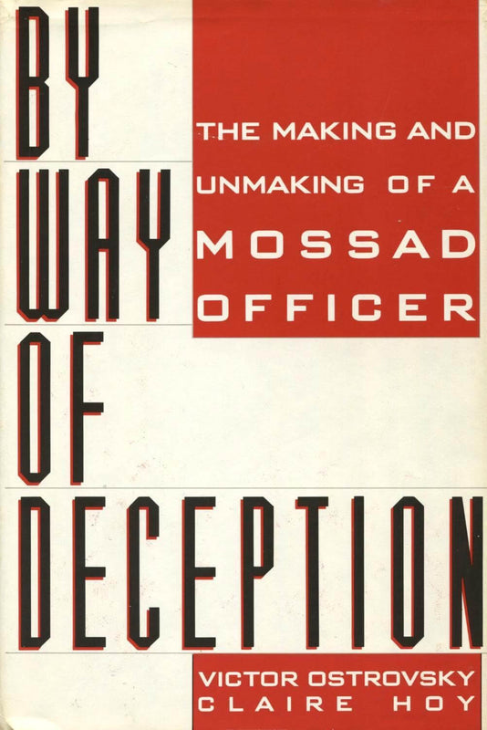 By Way Of Deception: The Making And Unmaking Of A Mossad Officer Victor Ostrovsky and Claire Hoy The #1 NY Times bestseller the Israeli foreign intelligence agency, Mossad, tried to ban. By Way of Deception is the true story of an officer in Israel's most