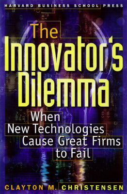 The Innovator's Dilemma: When New Technologies Cause Great Firms to Fail