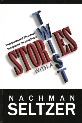 Stories With a Twist: Unexpected Real-life Stories to Captivate the Jewish Soul Nachman Seltzer Stories with a TwistUnexpected real-life stories to captivate the Jewish soulNachman Seltzer, popular storyteller and columnist for Hamodia, gives us down-to-e