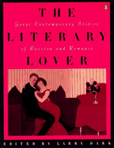 The Literary Lover: Great Stories of Passion and Romance Larry Dark From pyrotechnic eroticism to fading passion, 20 contemporary writers explore love in this irresistible collection. Contributors include Harold Brodkey, Laurie Colwin, Nadine Gordimer, Ra