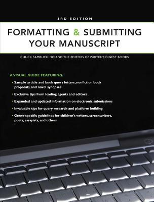 Formatting & Submitting Your Manuscript Chuck Sambuchino and the Editors of Writer's Digest Books Prepare and Present Your Work Like a Pro!Formatting & Submitting Your Manuscript, 3rd edition, gives you all the information you need to craft a winning subm