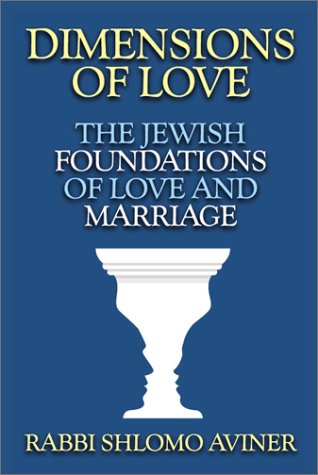 Dimensions of Love: The Jewish Foundations of Love and Marriage
