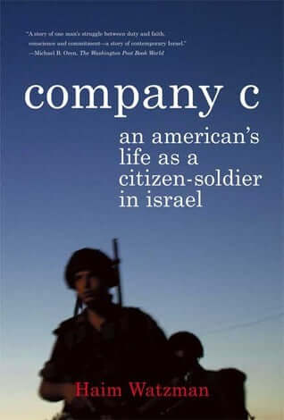 Company C: An American's Life as a Citizen-Soldier in Israel Haim Watzman A vivid dispatch from the front lines of the Israeli-Palestinian conflictWhen American-born Haim Watzman immigrated to Israel, he was drafted into the army and, after eighteen month