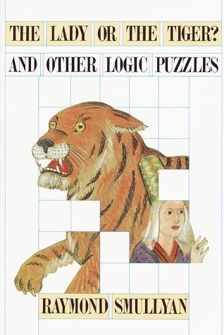 The Lady or the Tiger? And Other Logic Puzzles Raymond Smullyan A series of logic problems and puzzles relating important mathematical and logical concepts, includes paradoxes, metapuzzles, number exercises, and a mathematical novel. October 27, 1992 by R