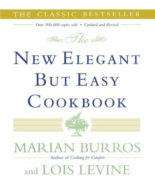 The New Elegant But Easy Cookbook Marian Burros and Lois Levine A completely revised and updated edition of the cookbook that set the standard for entertaining, featuring new recipes and old favorites with all the great taste, convenience, and ease of pre