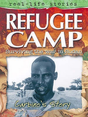 Refugee Camp: Surviving the War in Sudan: Carbino's Story