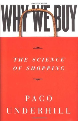 Why We Buy: The Science of Shopping Paco Underhill "Why We Buy" reports on evolving shopping culture. It's a book about us, from moms & dads to seniors & kids, what we do & don't do in restaurants, showrooms & stores. It's about the struggle among merchan