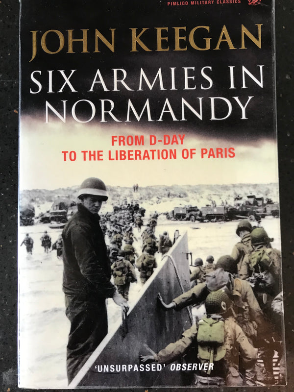 Six Armies in Normandy From D-Day to the Liberation of Paris
