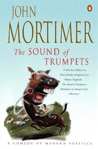 The Sound of Trumpets (Rapstone Chronicles #3) John Mortimer In a satirical novel focusing on the British class system and parliamentary politics, merciless MP Leslie Titmuss is deposed and replaced by Terry Flitton, a centrist-style politician. June 3, 1