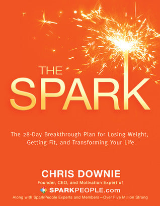 The Spark: The 28-Day Breakthrough Plan for Losing Weight, Getting Fit, and Transforming Your Life