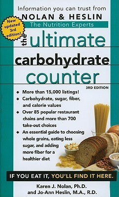 The Ultimate Carbohydrate Counter Karen J Nolan PhD and Jo-Ann Heslin MA, RD AN ESTIMATED 59 MILLION AMERICANS ARE FOLLOWING A LOW CARBOHYDRATE EATING PLAN. LET THE NUTRITION EXPERTS HELP YOU SORT THROUGH THE CARBS THAT ARE BEST FOR YOU! Carbs are blamed