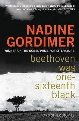 Beethoven Was One-Sixteenth Black and Other Stories Nadine Gordimer This rich story collection will be a reminder to nadine gordimers countless admirers, and a taster for the uninitiated, of her enduring imaginative power a woman gauges the state of her m