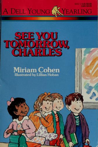 See You Tomorrow, Charles Miriam Cohen The first graders learn to accept the new boy, who is blind, as just like themselves. Publish Date1989 PublisherDell Pub.