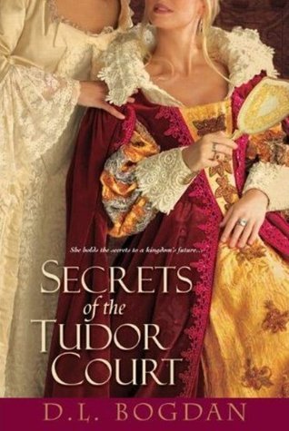 Secrets of the Tudor Court (Tudor Court #1) DL Bogdan When young Mary Howard receives the news that she will be leaving her home for the grand court of King Henry VIII, to attend his mistress Anne Boleyn, she is ecstatic. Everything Anne touches seems to