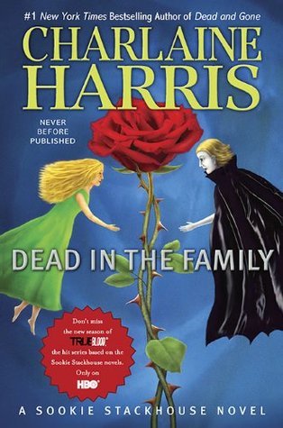 Dead in the Family (Sookie Stackhouse #10) Charlaine Harris It's all about family ...Sookie Stackhouse is dealing with a whole host of family problems, ranging from her own kin (a non-human fairy and a telepathic second cousin) demanding a place in her li