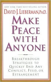 Make Peace With Anyone: Breakthrough Strategies to Quickly End Any Conflict, Feud, or Estrangement