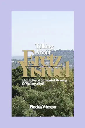 Talking About Eretz Yisroel - tThe Profound and Essential Meaning of Making Aliyah Pinchas Winston Why make aliyah, especially today? To appreciate the answer to the question, it is crucial to understand what the Land of Israel means to the Jewish people,